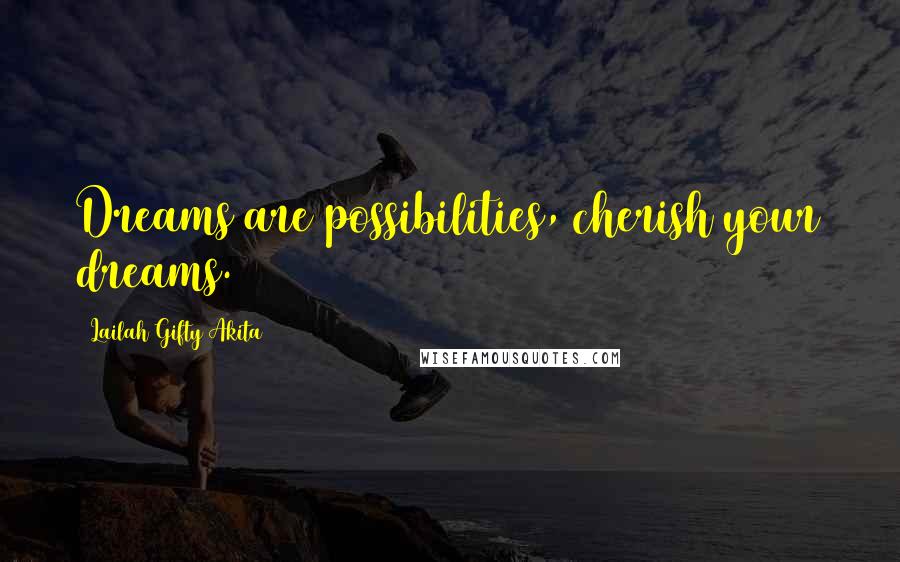 Lailah Gifty Akita Quotes: Dreams are possibilities, cherish your dreams.