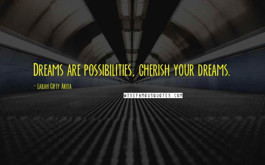 Lailah Gifty Akita Quotes: Dreams are possibilities, cherish your dreams.