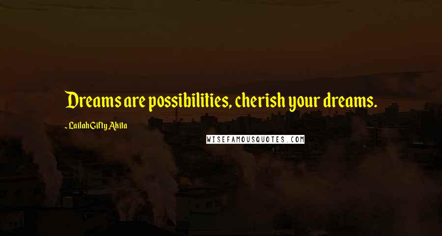 Lailah Gifty Akita Quotes: Dreams are possibilities, cherish your dreams.