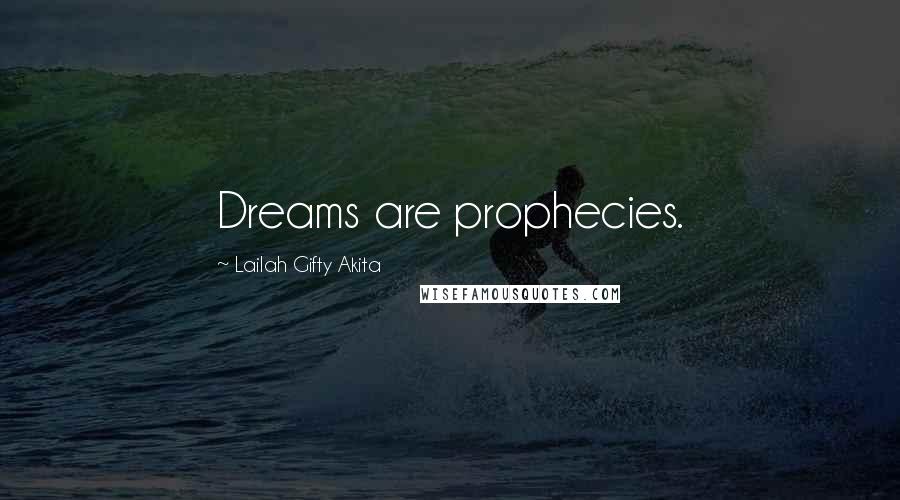 Lailah Gifty Akita Quotes: Dreams are prophecies.