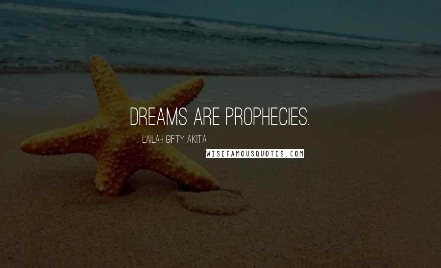 Lailah Gifty Akita Quotes: Dreams are prophecies.