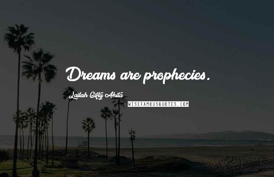 Lailah Gifty Akita Quotes: Dreams are prophecies.