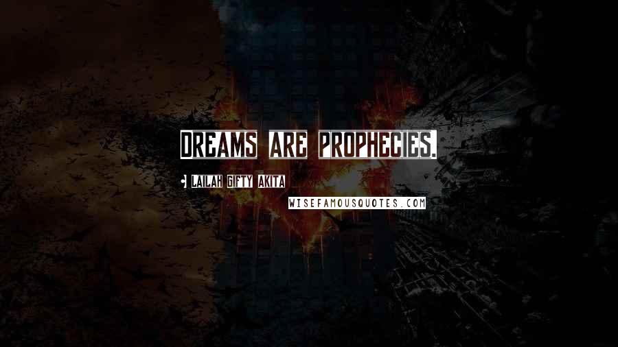 Lailah Gifty Akita Quotes: Dreams are prophecies.