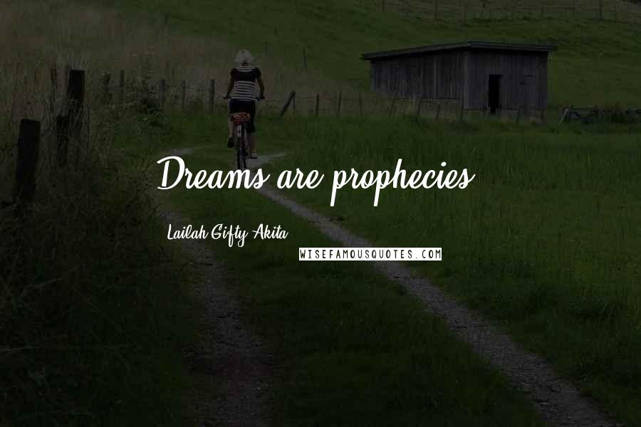 Lailah Gifty Akita Quotes: Dreams are prophecies.