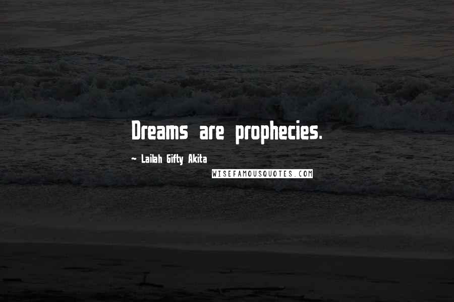 Lailah Gifty Akita Quotes: Dreams are prophecies.