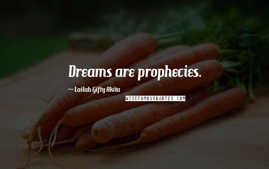 Lailah Gifty Akita Quotes: Dreams are prophecies.