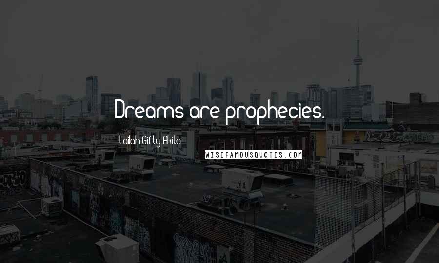 Lailah Gifty Akita Quotes: Dreams are prophecies.