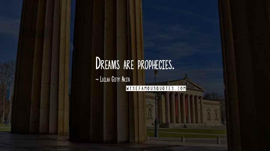 Lailah Gifty Akita Quotes: Dreams are prophecies.