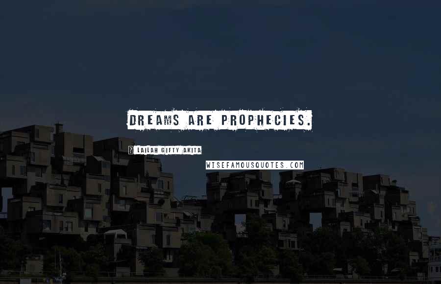 Lailah Gifty Akita Quotes: Dreams are prophecies.