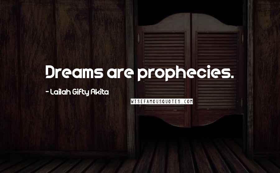 Lailah Gifty Akita Quotes: Dreams are prophecies.