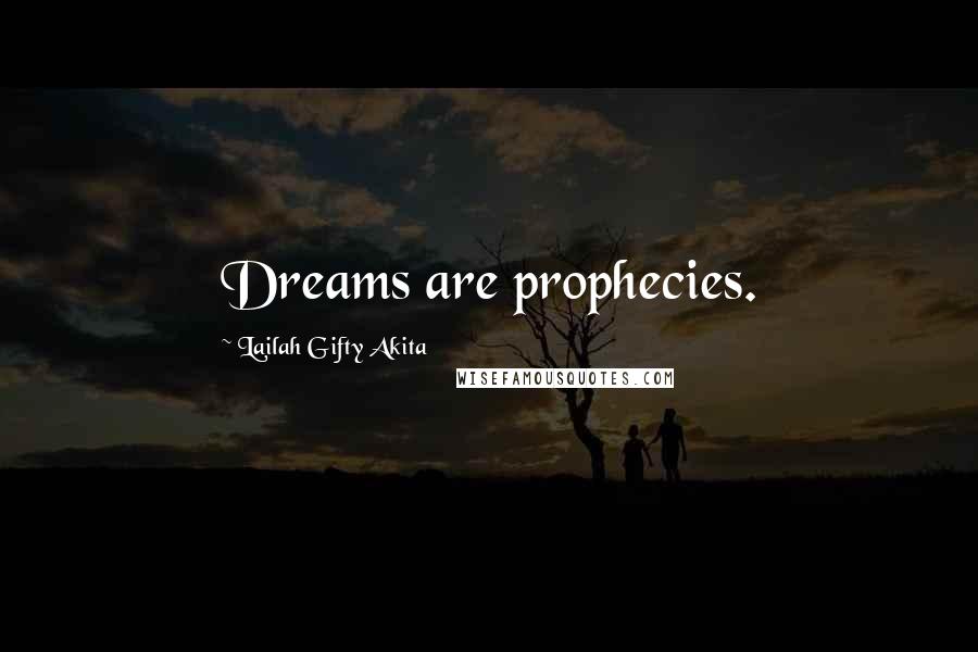 Lailah Gifty Akita Quotes: Dreams are prophecies.