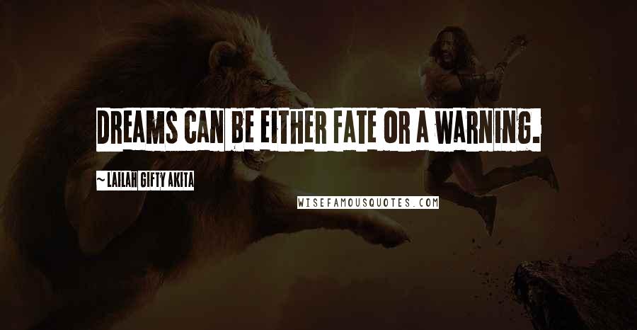 Lailah Gifty Akita Quotes: Dreams can be either fate or a warning.