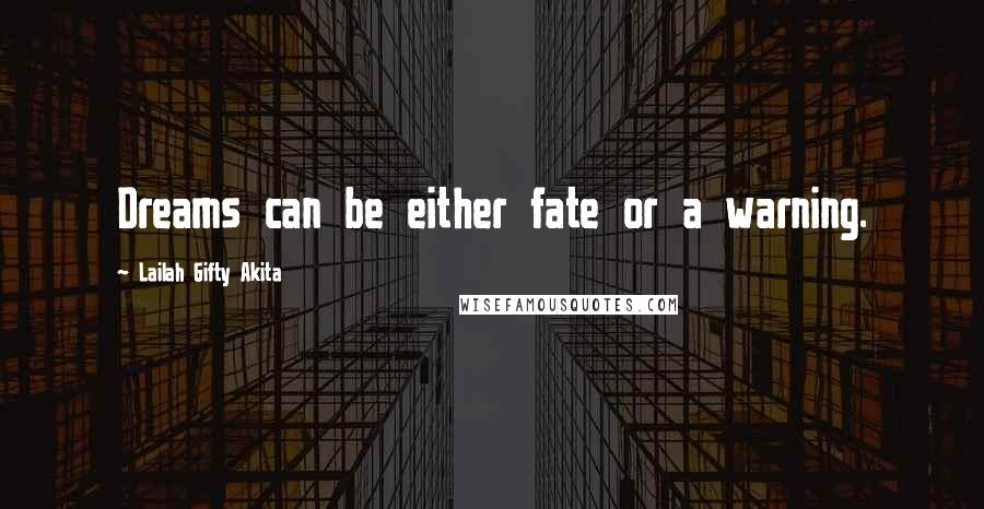 Lailah Gifty Akita Quotes: Dreams can be either fate or a warning.