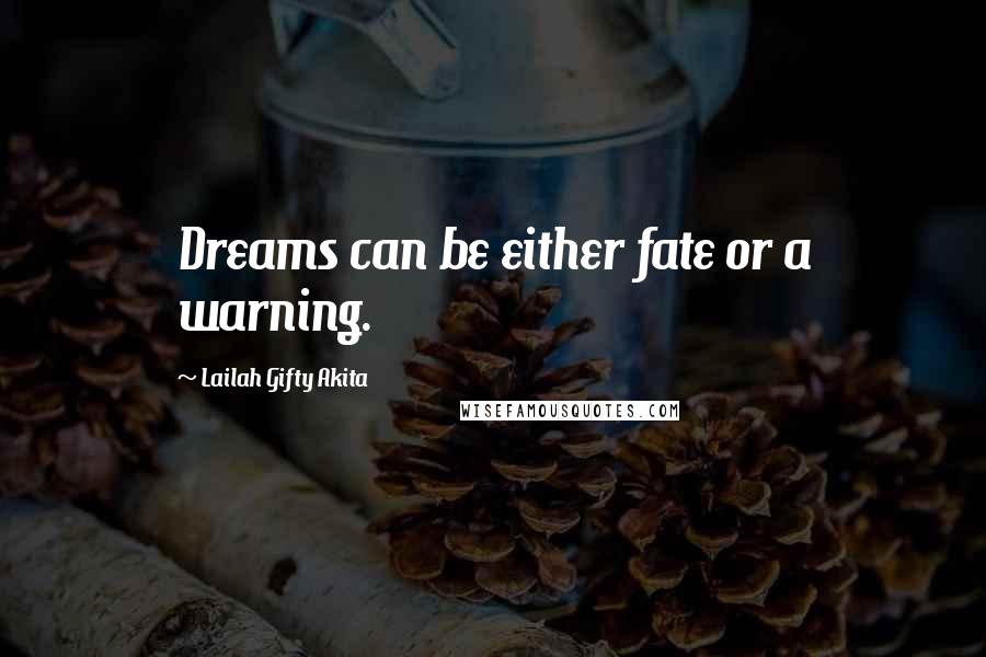 Lailah Gifty Akita Quotes: Dreams can be either fate or a warning.