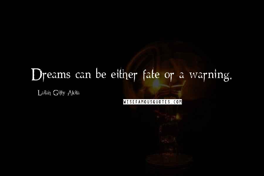 Lailah Gifty Akita Quotes: Dreams can be either fate or a warning.