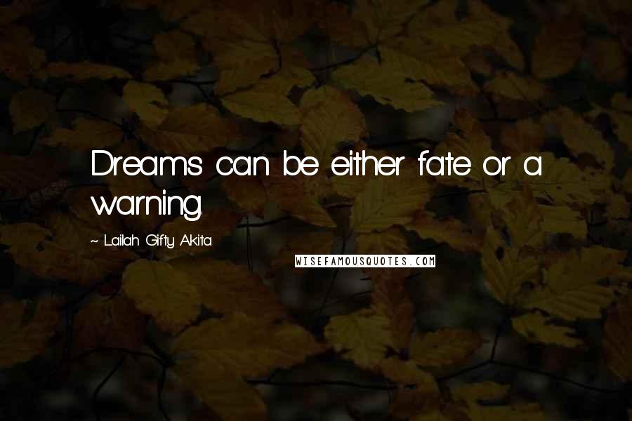 Lailah Gifty Akita Quotes: Dreams can be either fate or a warning.