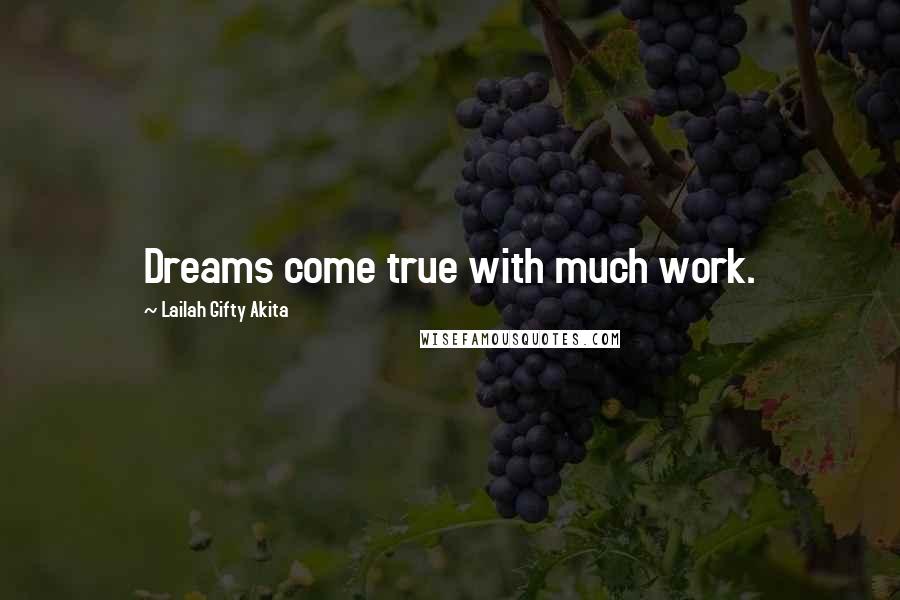 Lailah Gifty Akita Quotes: Dreams come true with much work.