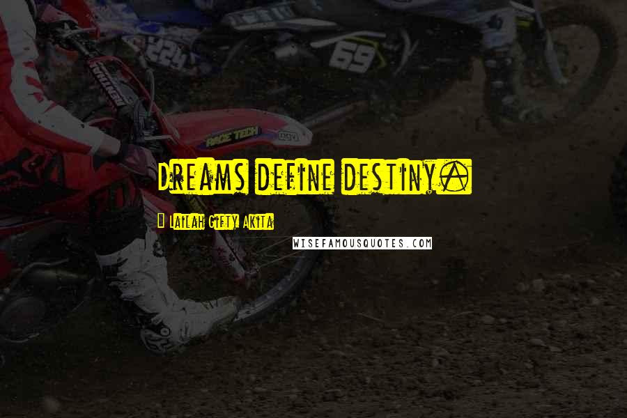 Lailah Gifty Akita Quotes: Dreams define destiny.