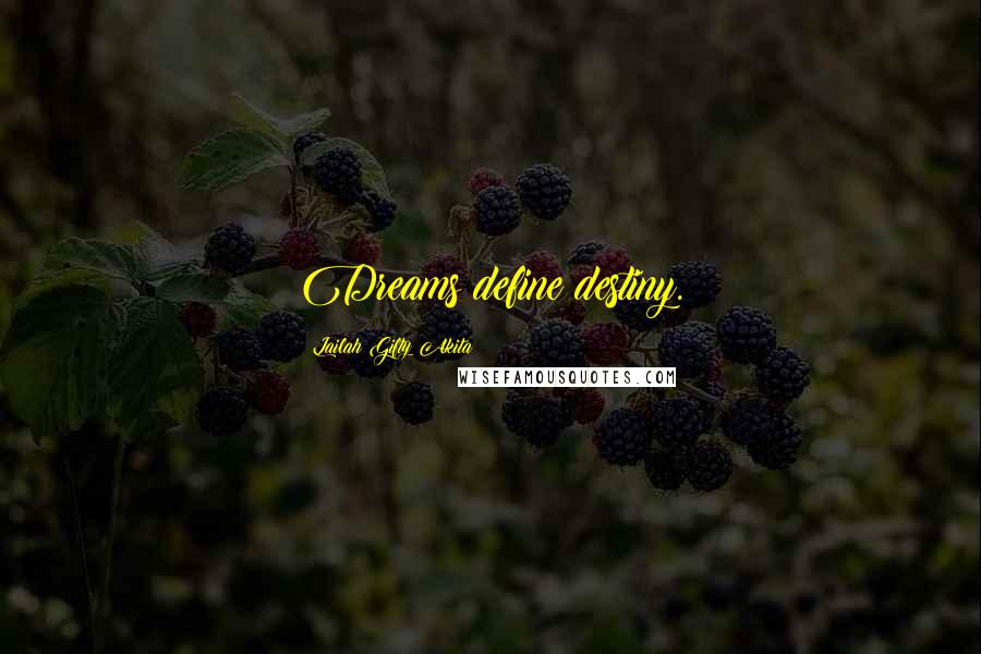 Lailah Gifty Akita Quotes: Dreams define destiny.