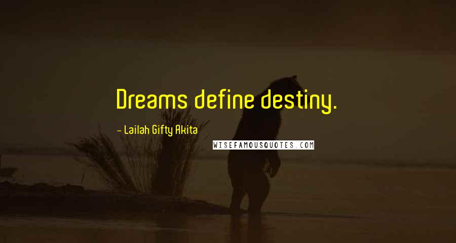 Lailah Gifty Akita Quotes: Dreams define destiny.