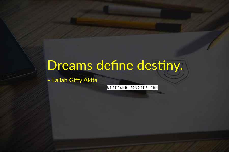 Lailah Gifty Akita Quotes: Dreams define destiny.