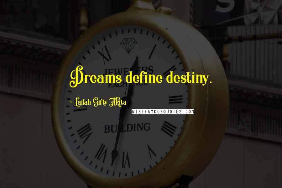 Lailah Gifty Akita Quotes: Dreams define destiny.