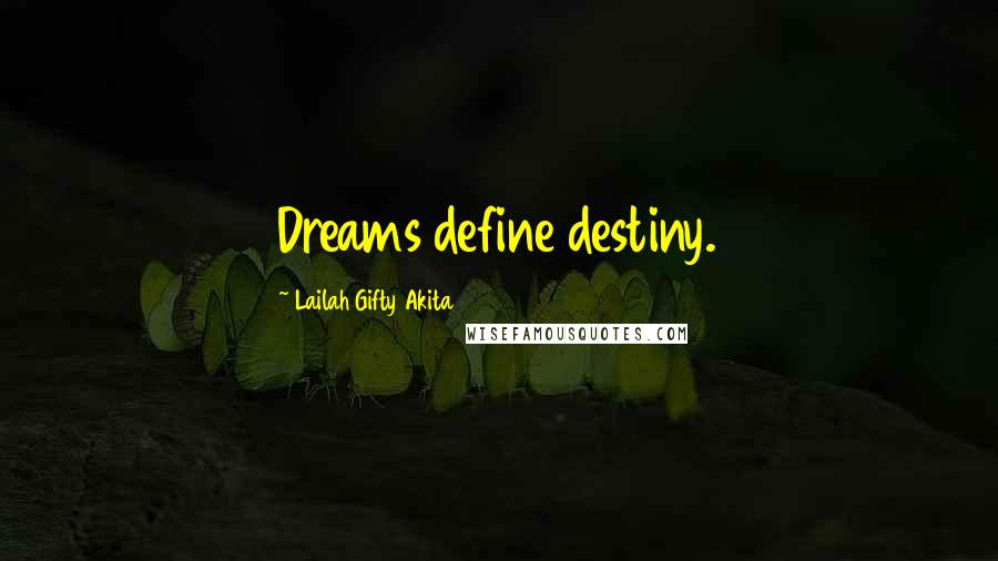 Lailah Gifty Akita Quotes: Dreams define destiny.