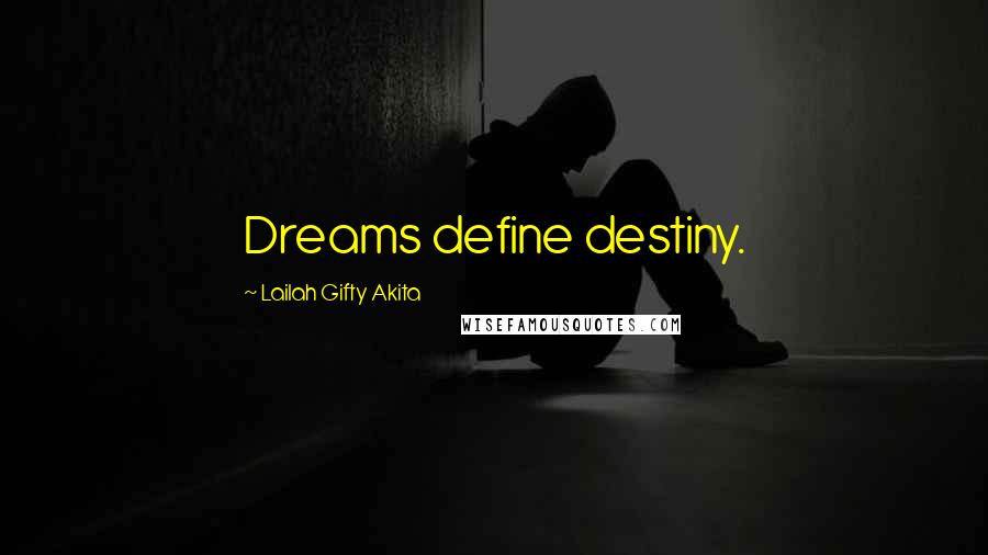 Lailah Gifty Akita Quotes: Dreams define destiny.