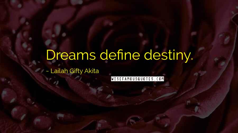 Lailah Gifty Akita Quotes: Dreams define destiny.