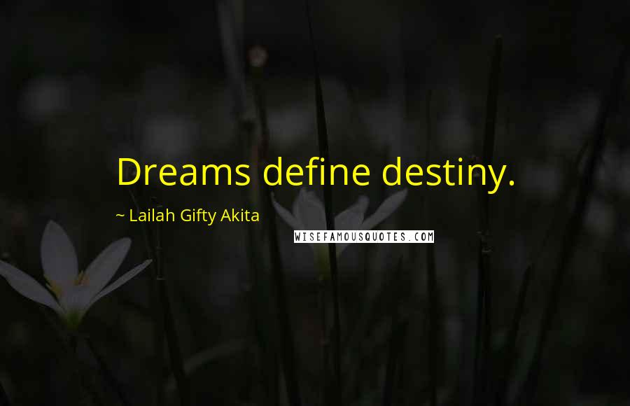 Lailah Gifty Akita Quotes: Dreams define destiny.