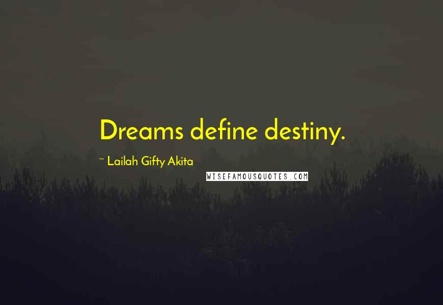 Lailah Gifty Akita Quotes: Dreams define destiny.