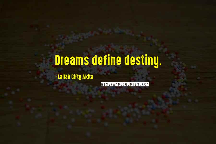 Lailah Gifty Akita Quotes: Dreams define destiny.