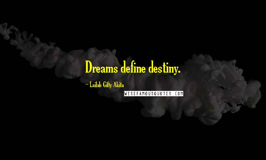 Lailah Gifty Akita Quotes: Dreams define destiny.