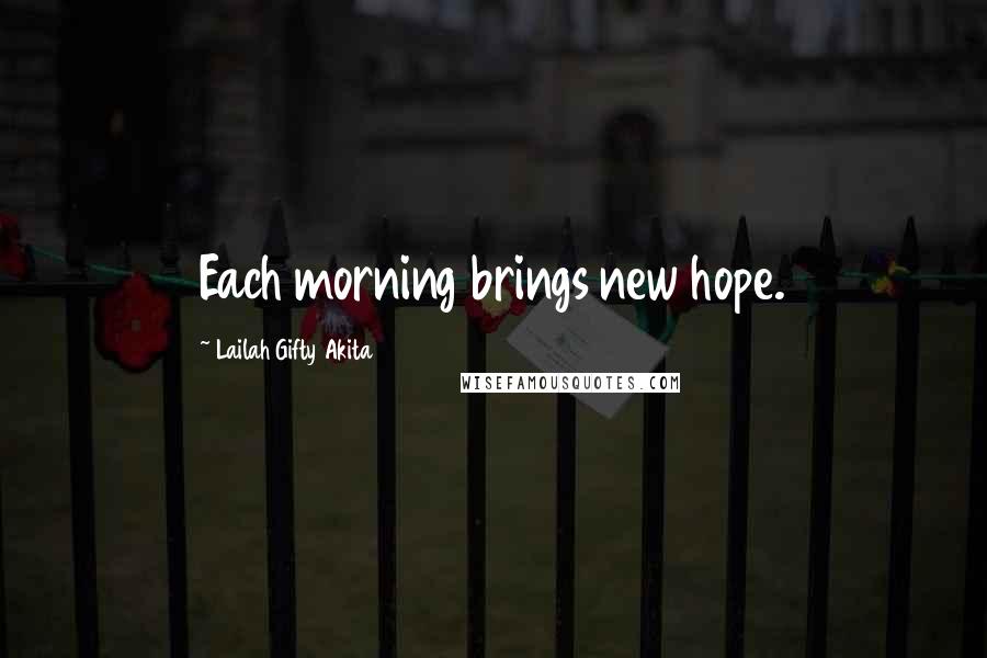 Lailah Gifty Akita Quotes: Each morning brings new hope.