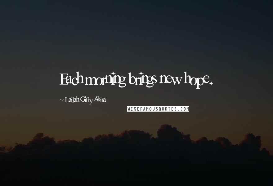 Lailah Gifty Akita Quotes: Each morning brings new hope.