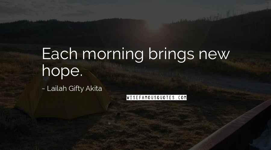 Lailah Gifty Akita Quotes: Each morning brings new hope.