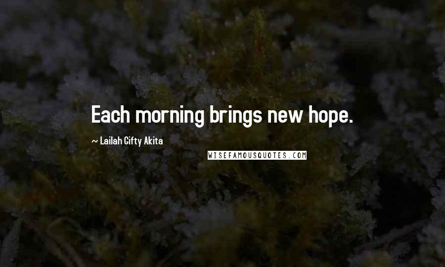 Lailah Gifty Akita Quotes: Each morning brings new hope.