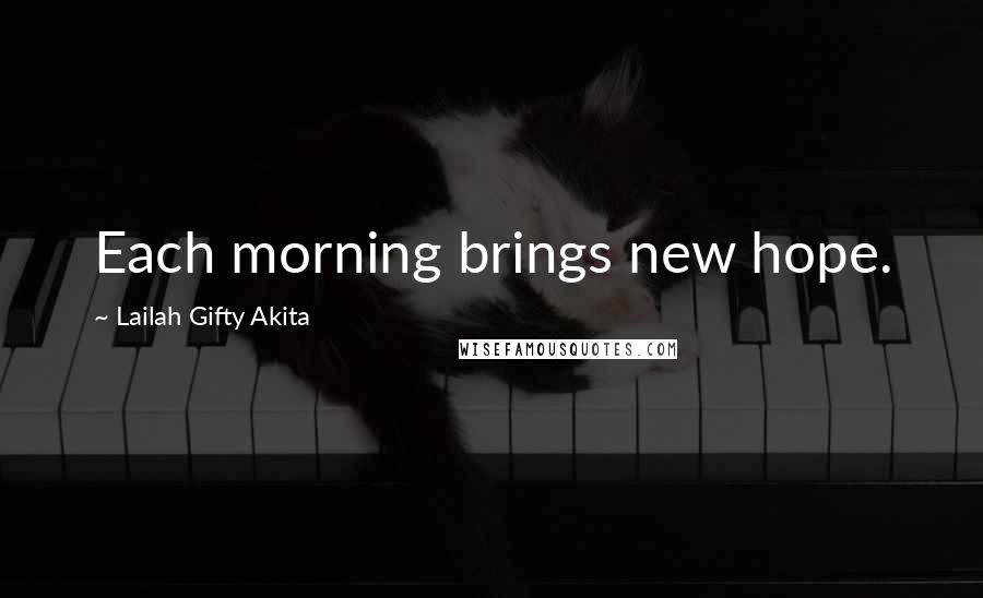 Lailah Gifty Akita Quotes: Each morning brings new hope.