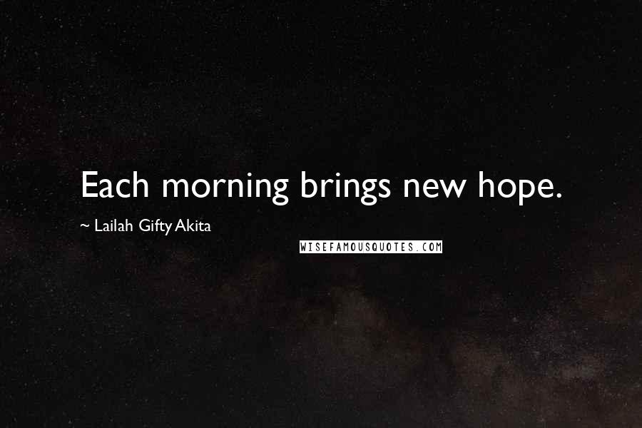 Lailah Gifty Akita Quotes: Each morning brings new hope.