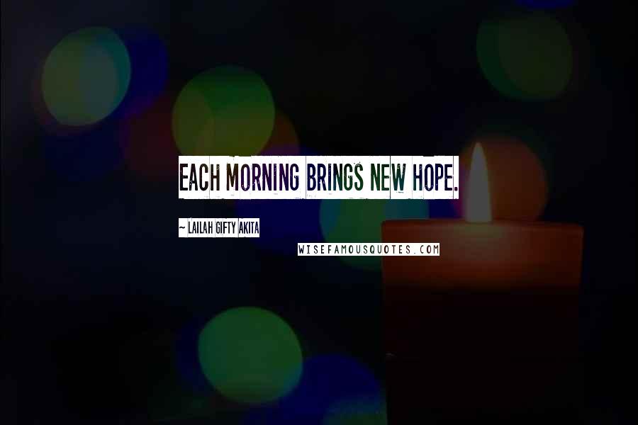 Lailah Gifty Akita Quotes: Each morning brings new hope.