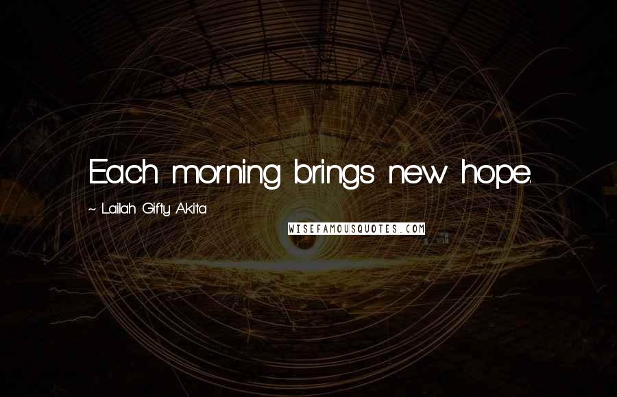 Lailah Gifty Akita Quotes: Each morning brings new hope.