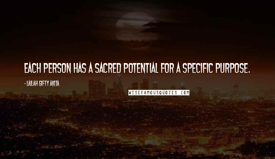 Lailah Gifty Akita Quotes: Each person has a sacred potential for a specific purpose.