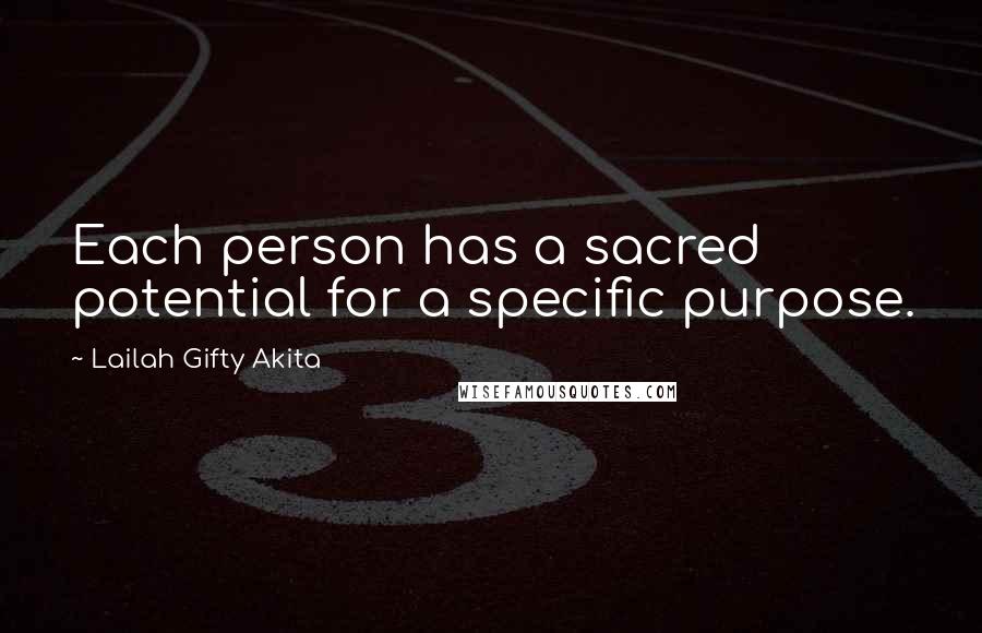 Lailah Gifty Akita Quotes: Each person has a sacred potential for a specific purpose.