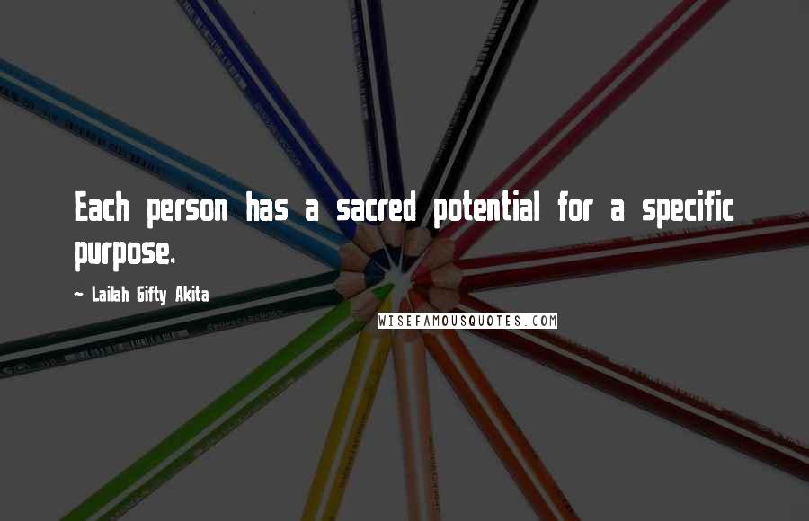 Lailah Gifty Akita Quotes: Each person has a sacred potential for a specific purpose.