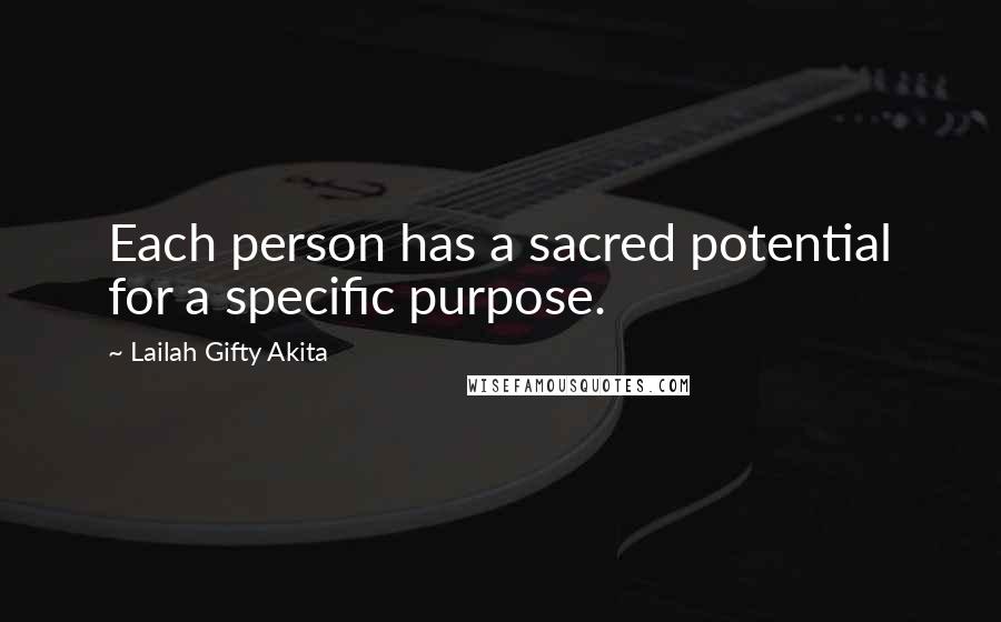 Lailah Gifty Akita Quotes: Each person has a sacred potential for a specific purpose.