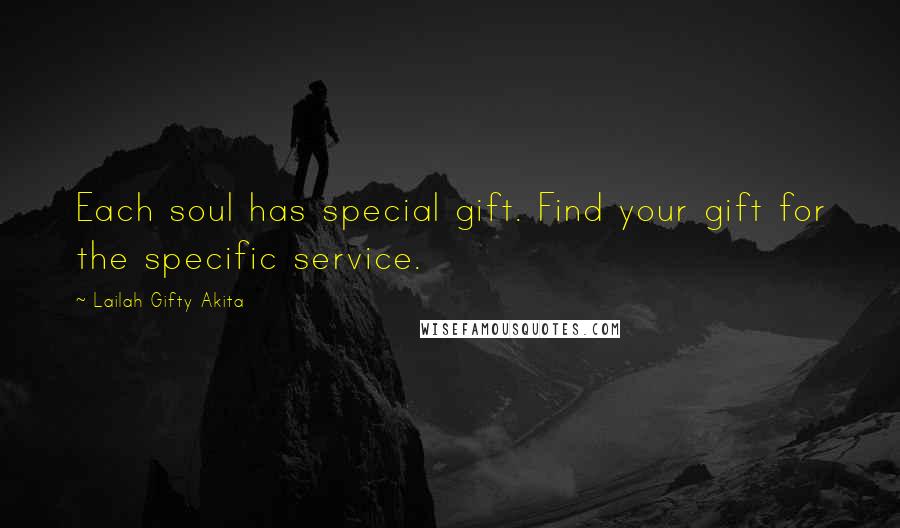 Lailah Gifty Akita Quotes: Each soul has special gift. Find your gift for the specific service.