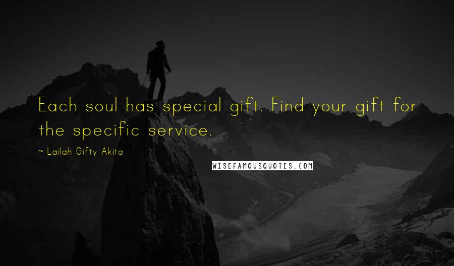 Lailah Gifty Akita Quotes: Each soul has special gift. Find your gift for the specific service.