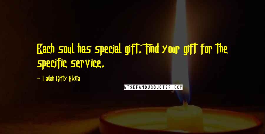 Lailah Gifty Akita Quotes: Each soul has special gift. Find your gift for the specific service.