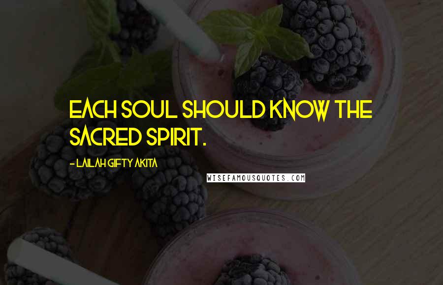 Lailah Gifty Akita Quotes: Each soul should know the sacred spirit.