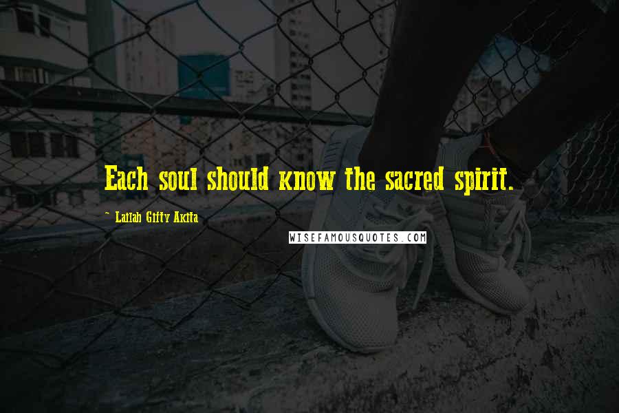 Lailah Gifty Akita Quotes: Each soul should know the sacred spirit.